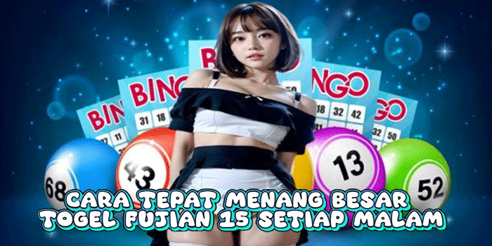 Cara Tepat Menang Besar Togel Fujian 15 Setiap Malam