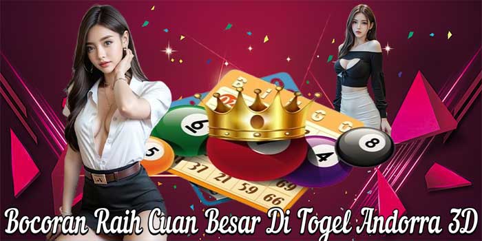 Bocoran Raih Cuan Besar Di Togel Andorra 3D
