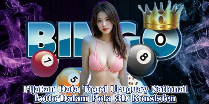 Pijakan Data Togel Uruguay National Lotto Dalam Pola 3D Konsisten