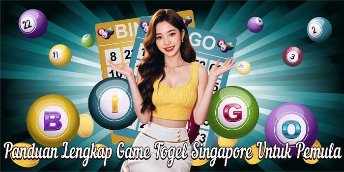Panduan Lengkap Game Togel Singapore Untuk Pemula